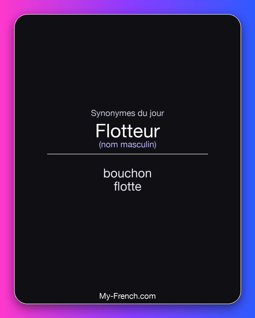 Synonymes de flotteur : bouchon, flotte