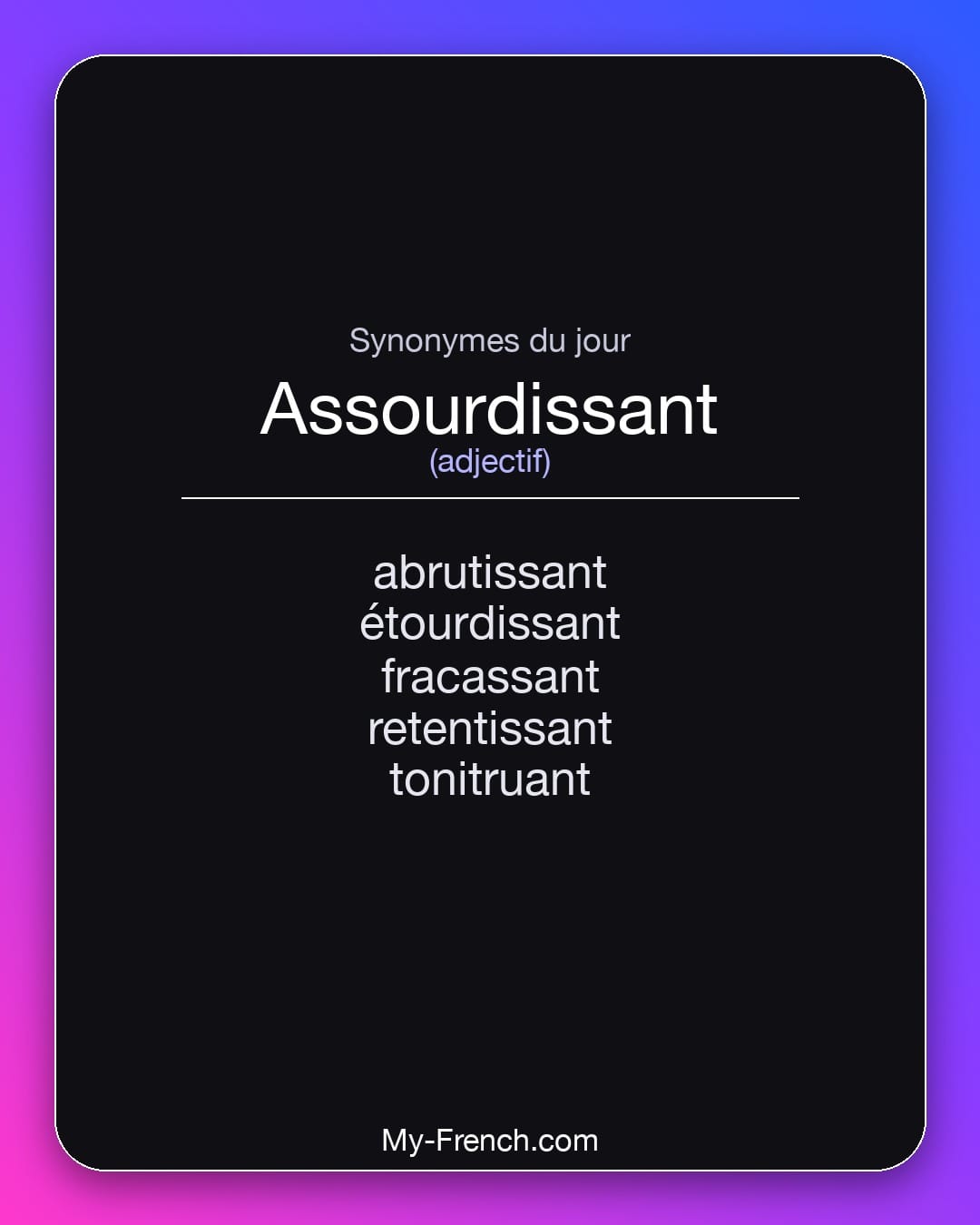 Synonymes de assourdissant : abrutissant, étourdissant, fracassant, retentissant, tonitruant