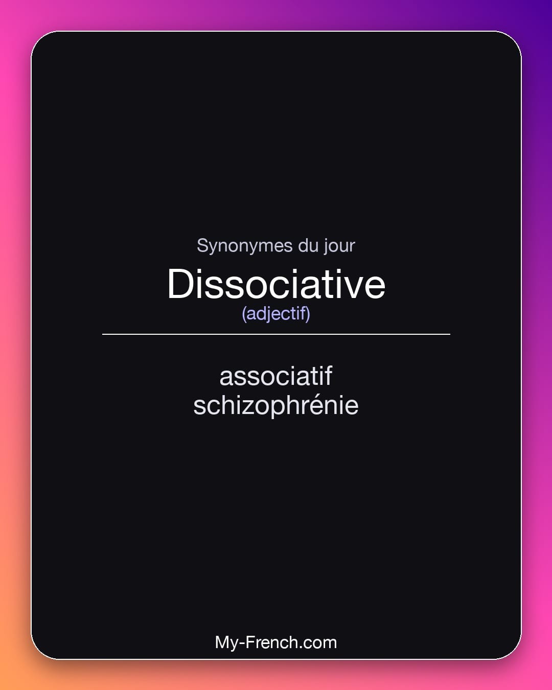 Synonymes de dissociative : associatif, schizophrénie
