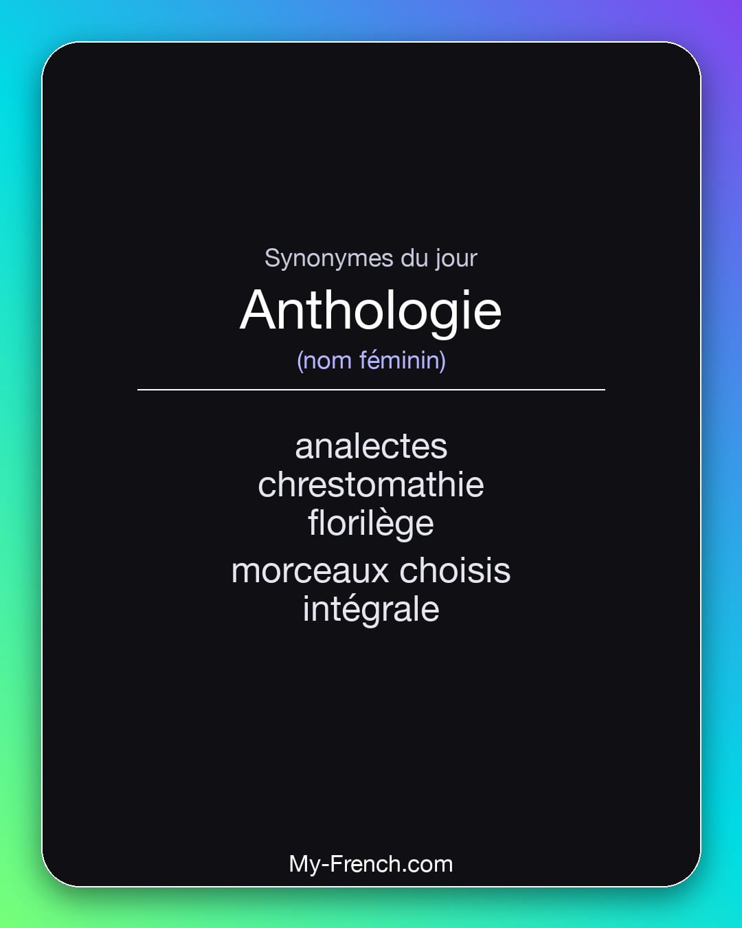 Synonymes de anthologie : analectes, chrestomathie, florilège, morceaux choisis, intégrale