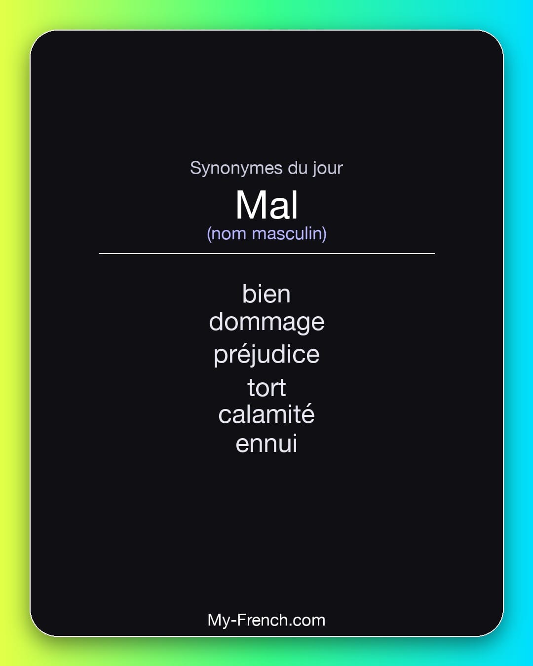 Synonymes de mal : bien, dommage, préjudice, tort, calamité, ennui