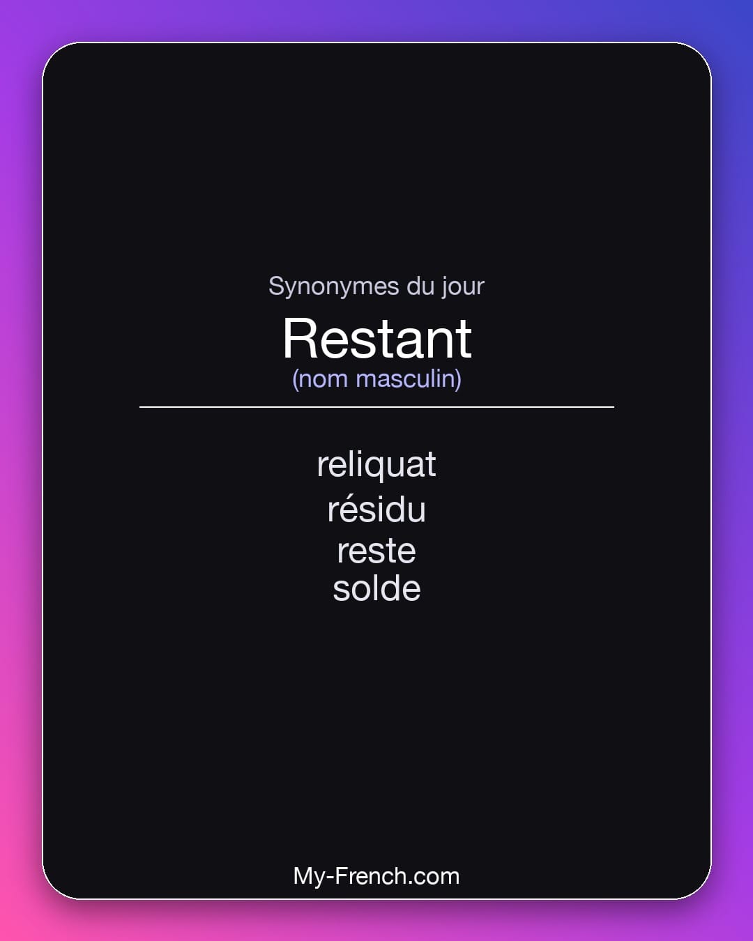 Synonymes de restant : reliquat, résidu, reste, solde