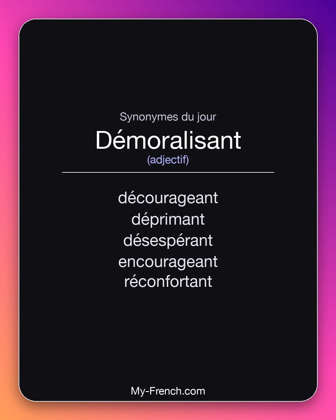 Synonymes de démoralisant : décourageant, déprimant, désespérant, encourageant, réconfortant