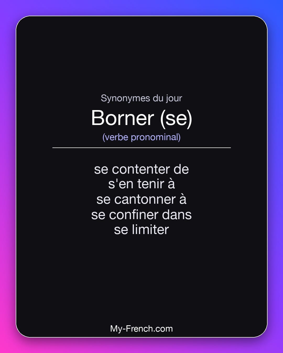 Synonymes de borner (se) : se contenter de, s'en tenir à, se cantonner à, se confiner dans, se limiter