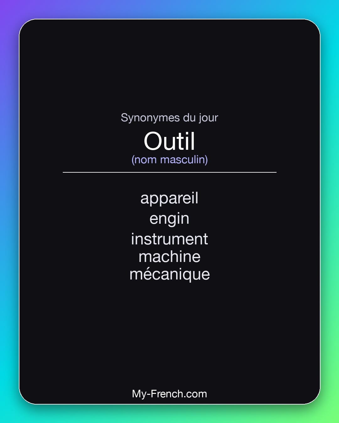 Synonymes de outil : appareil, engin, instrument, machine, mécanique