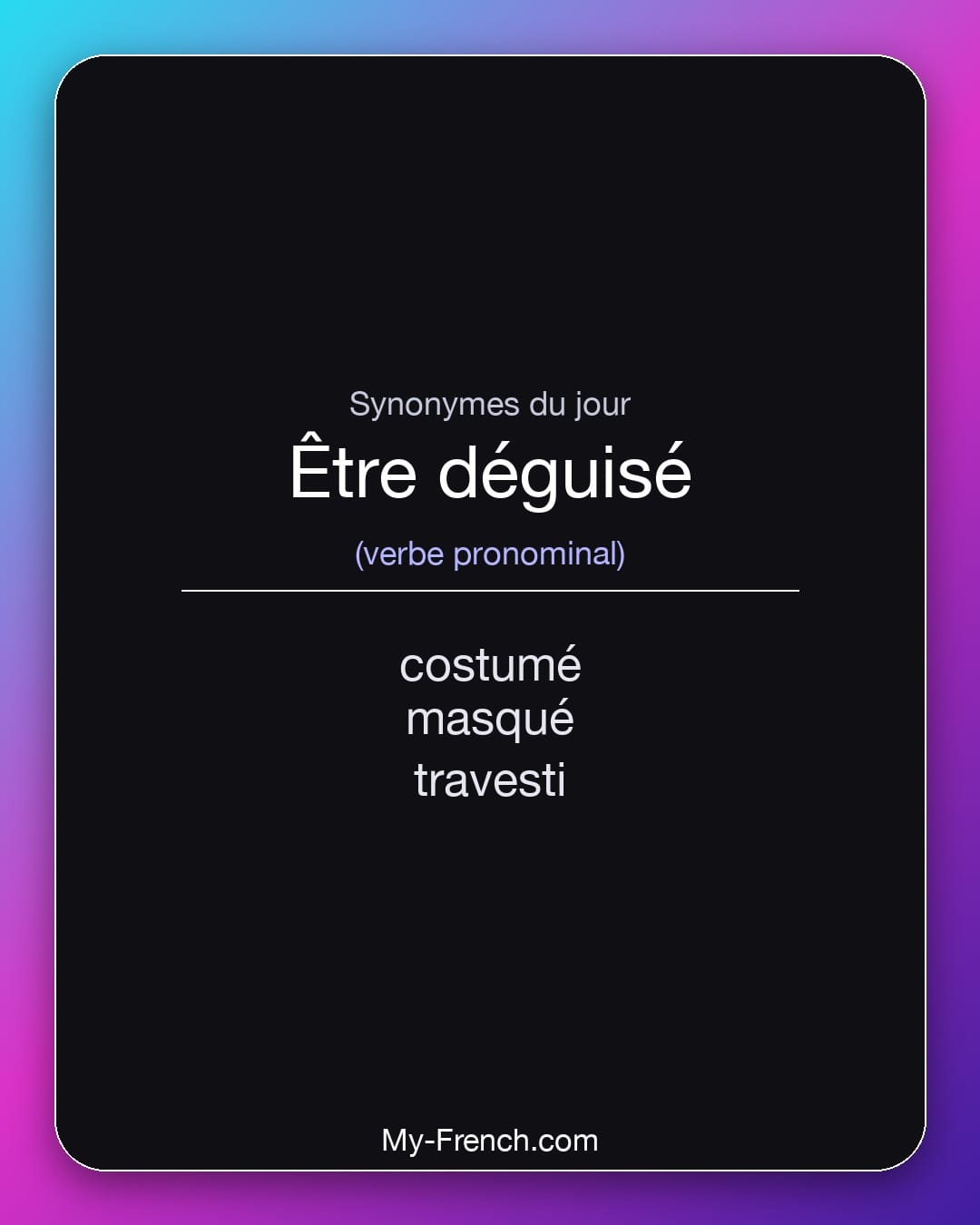 Synonymes de être déguisé : costumé, masqué, travesti