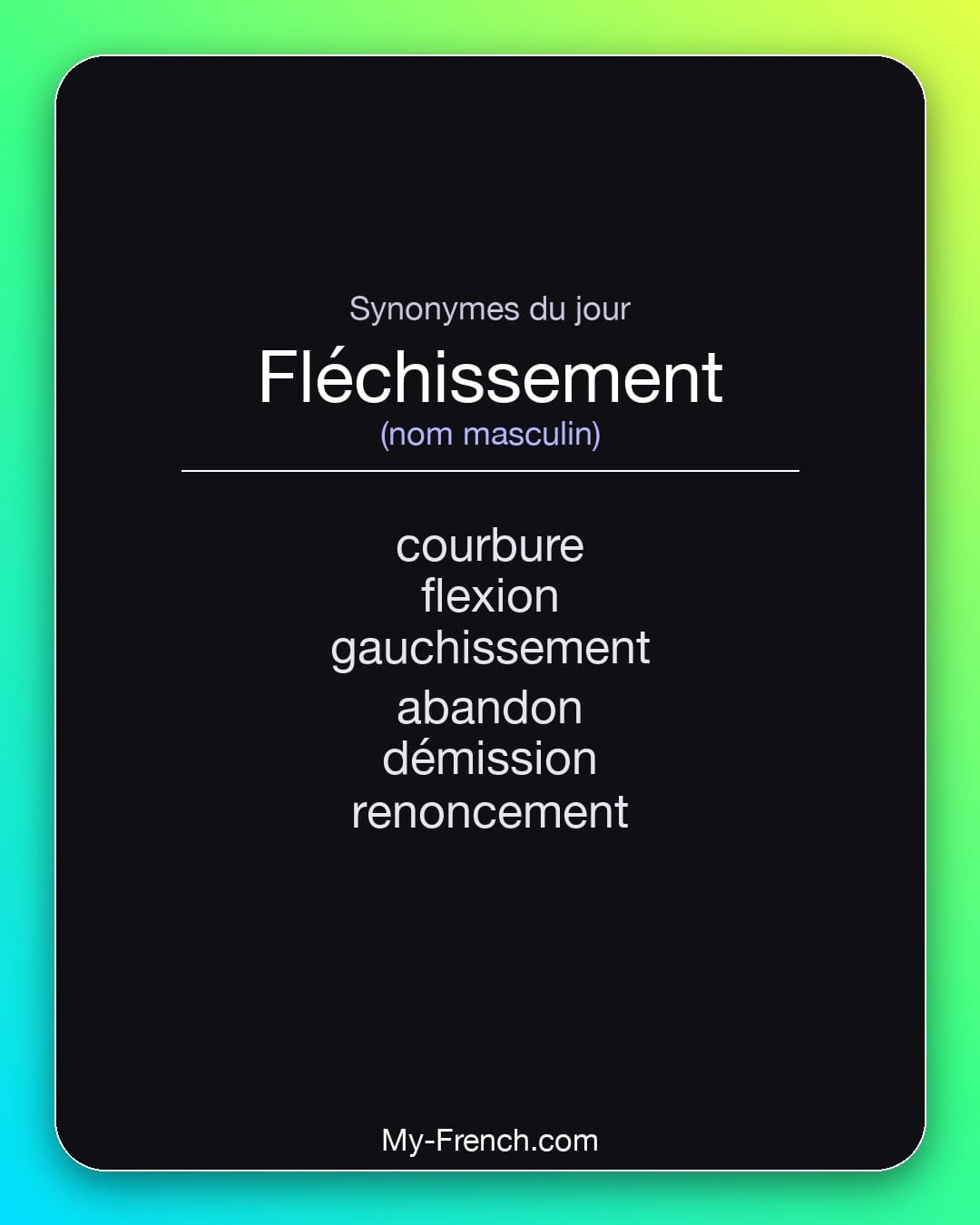 Synonymes de fléchissement : courbure, flexion, gauchissement, abandon, démission, renoncement