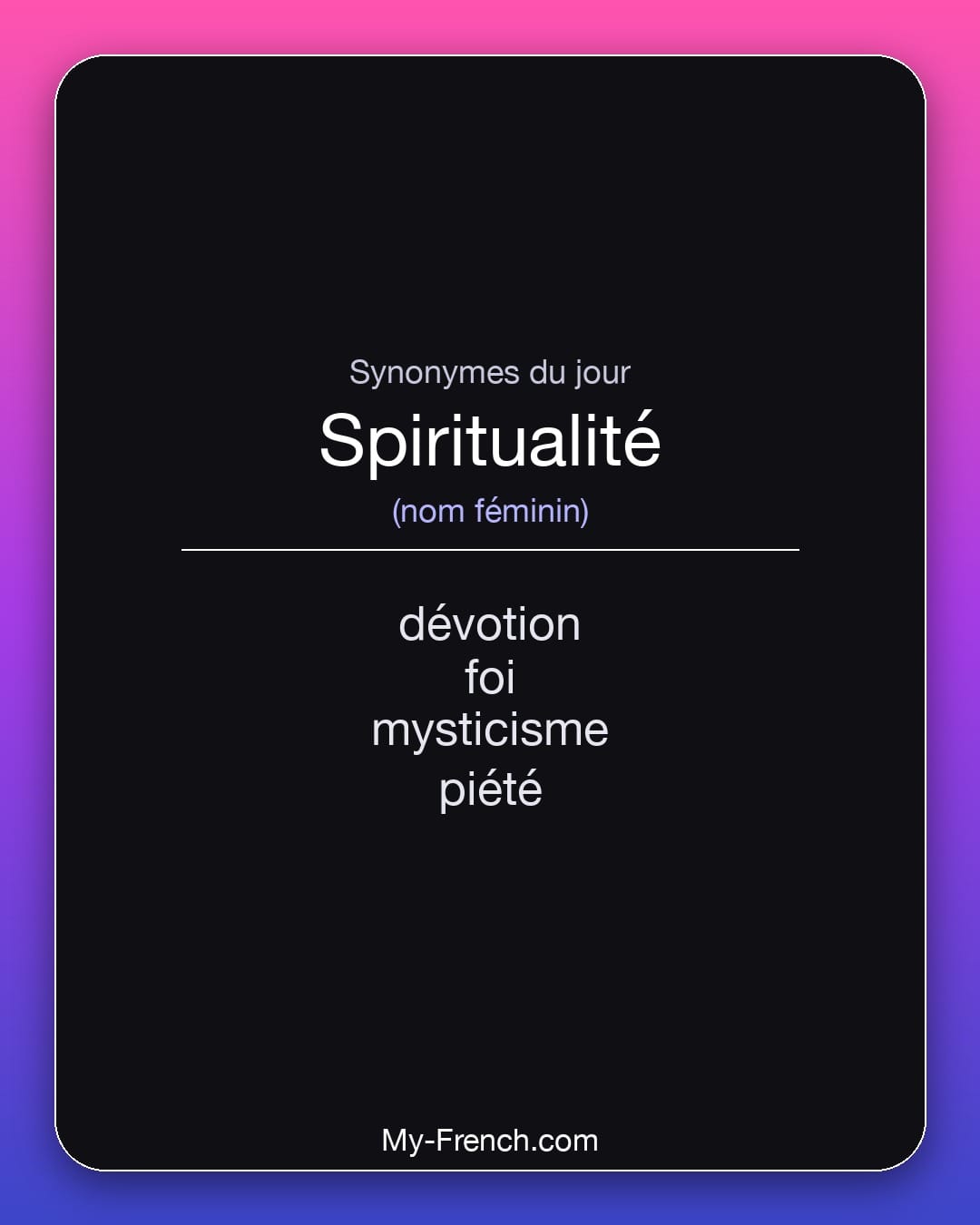 Synonymes de spiritualité : dévotion, foi, mysticisme, piété