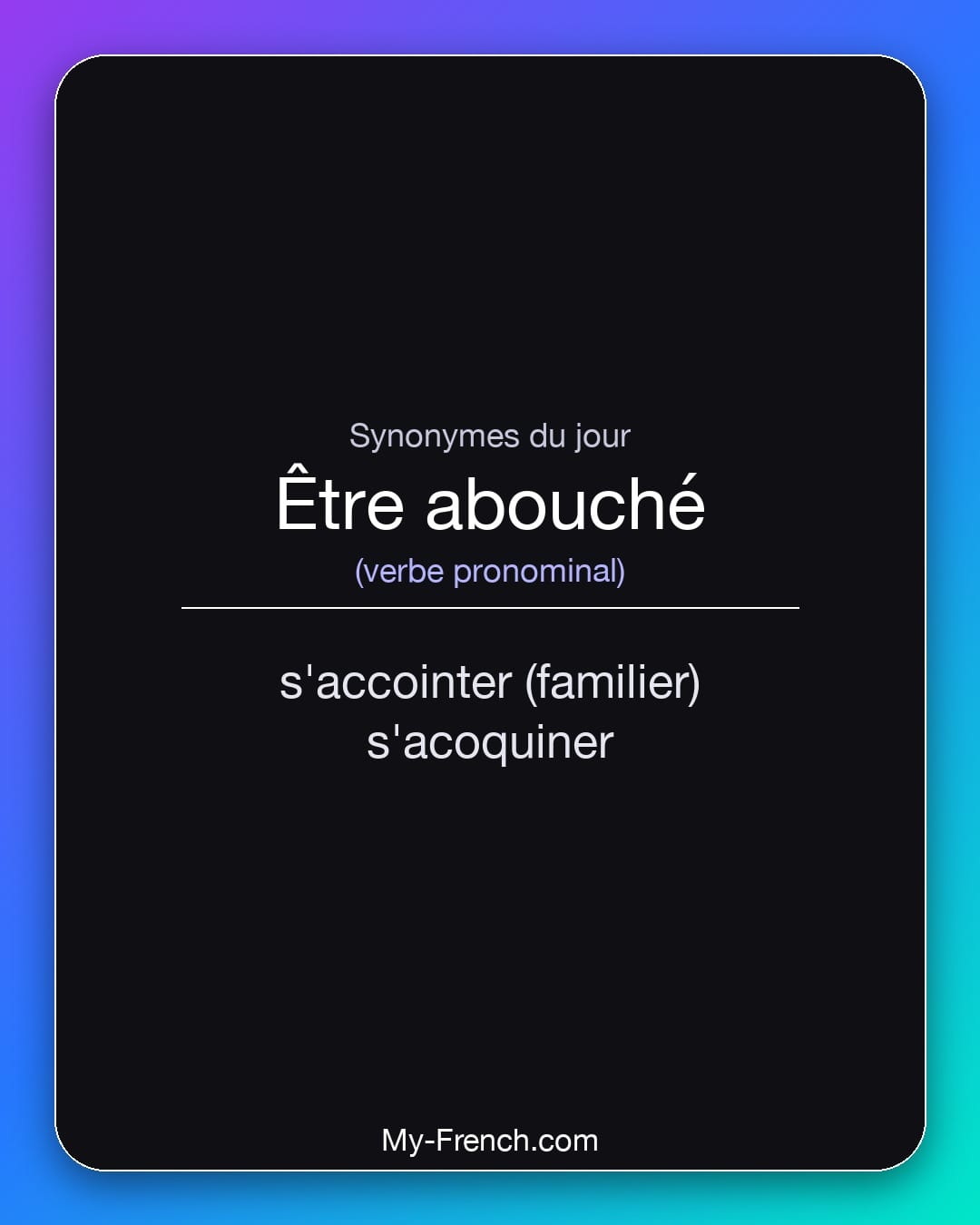 Synonymes de être abouché : s'accointer (familier), s'acoquiner