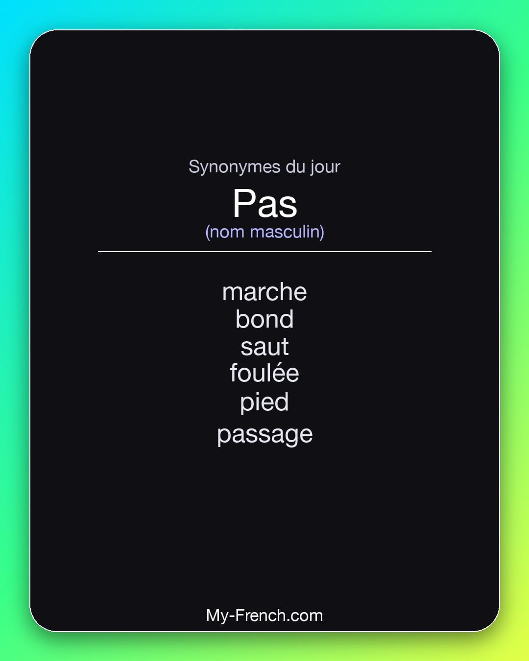 Synonymes de pas : marche, bond, saut, foulée, pied, passage