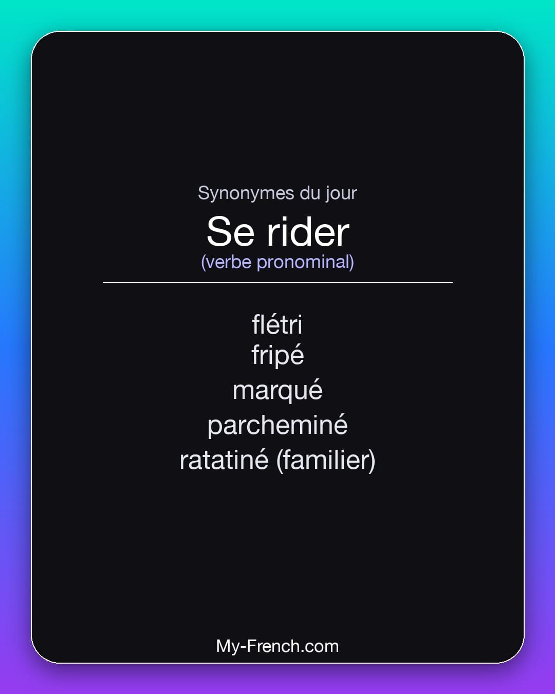 Synonymes de se rider : flétri, fripé, marqué, parcheminé, ratatiné (familier)
