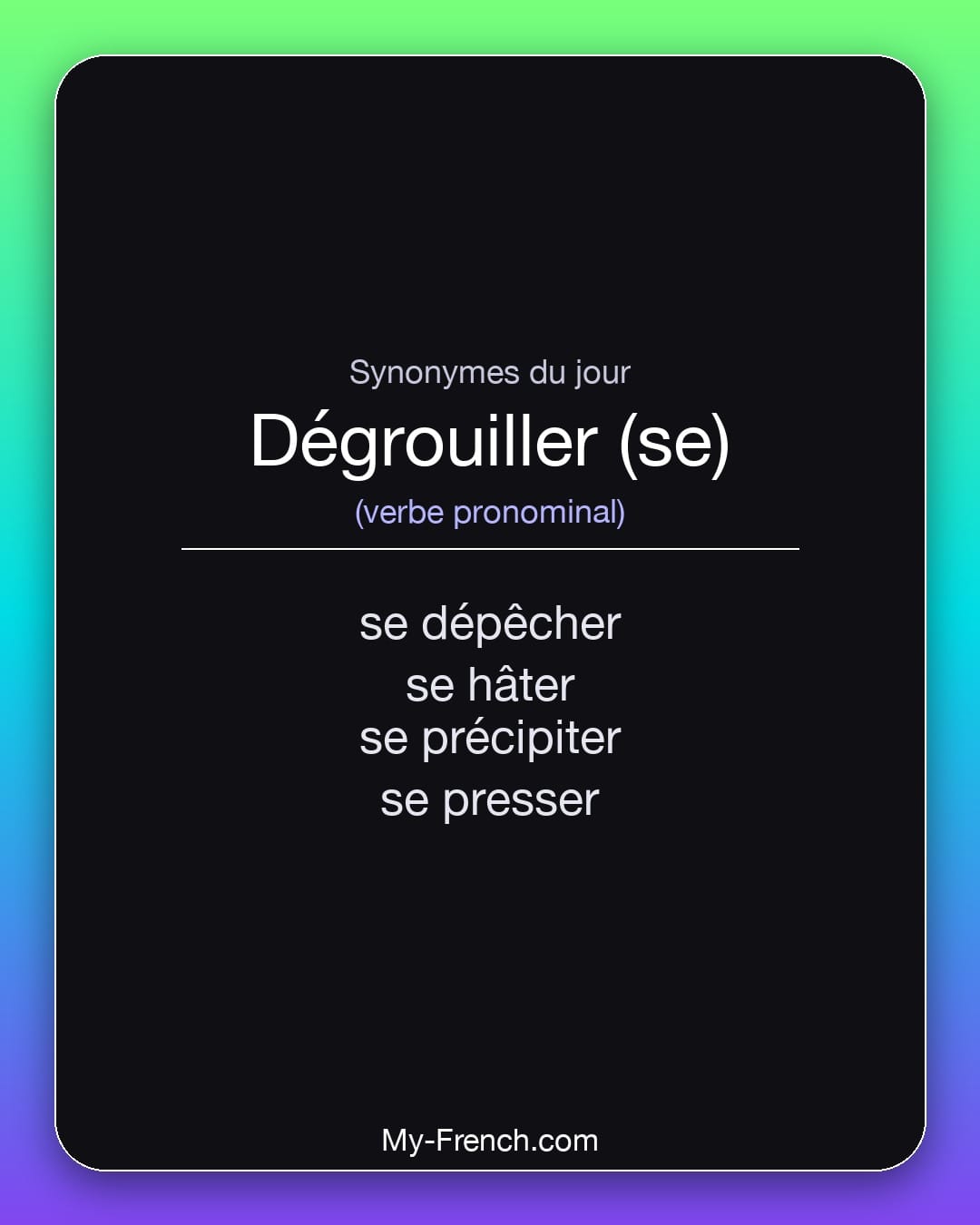 Synonymes de dégrouiller (se) : se dépêcher, se hâter, se précipiter, se presser