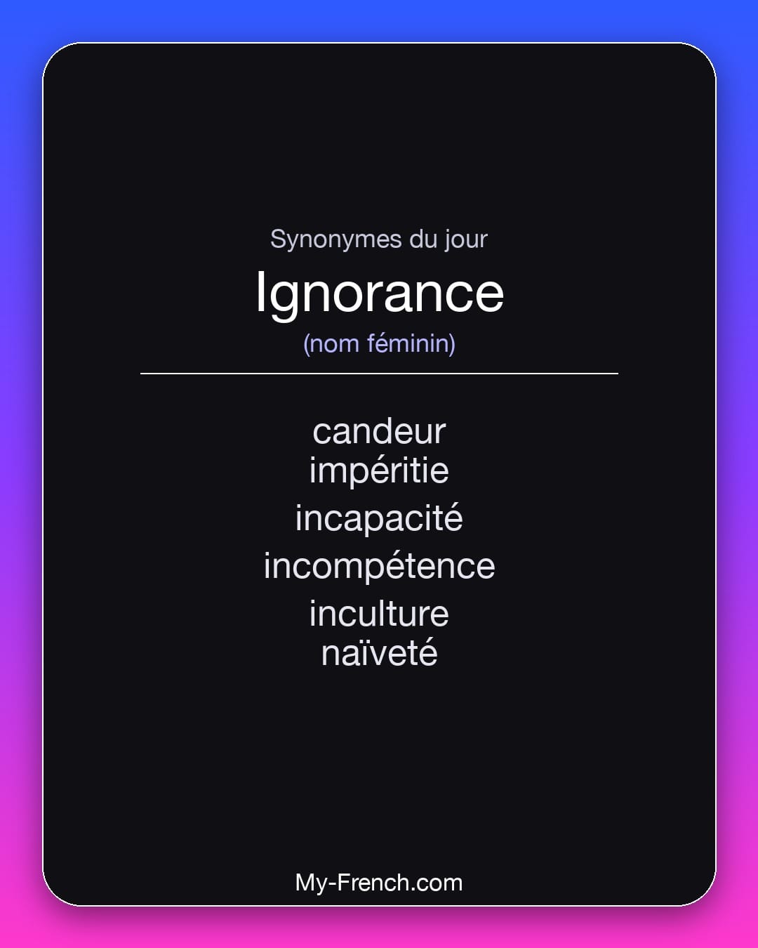 Synonymes de ignorance : candeur, impéritie, incapacité, incompétence, inculture, naïveté