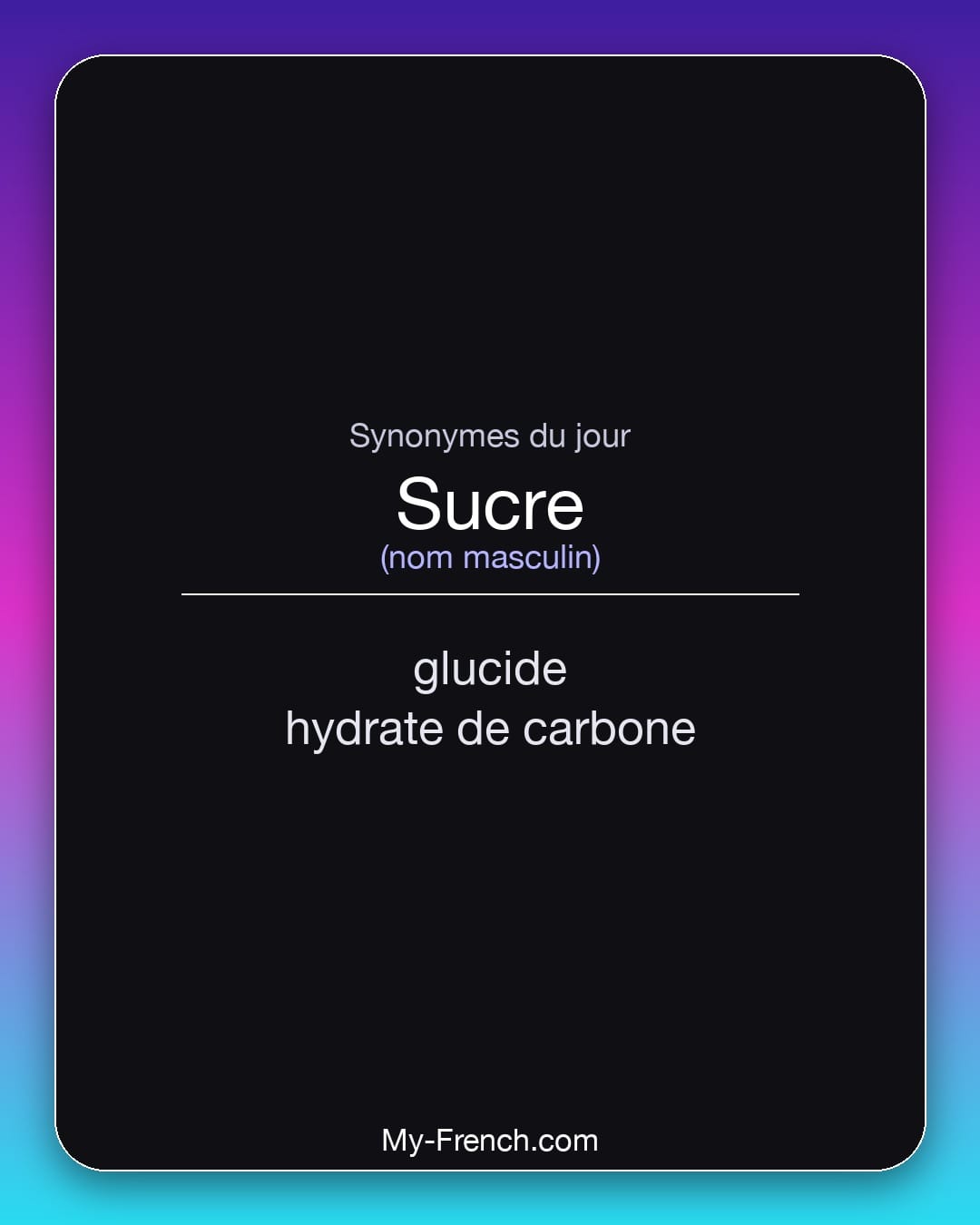 Synonymes de sucre : glucide, hydrate de carbone