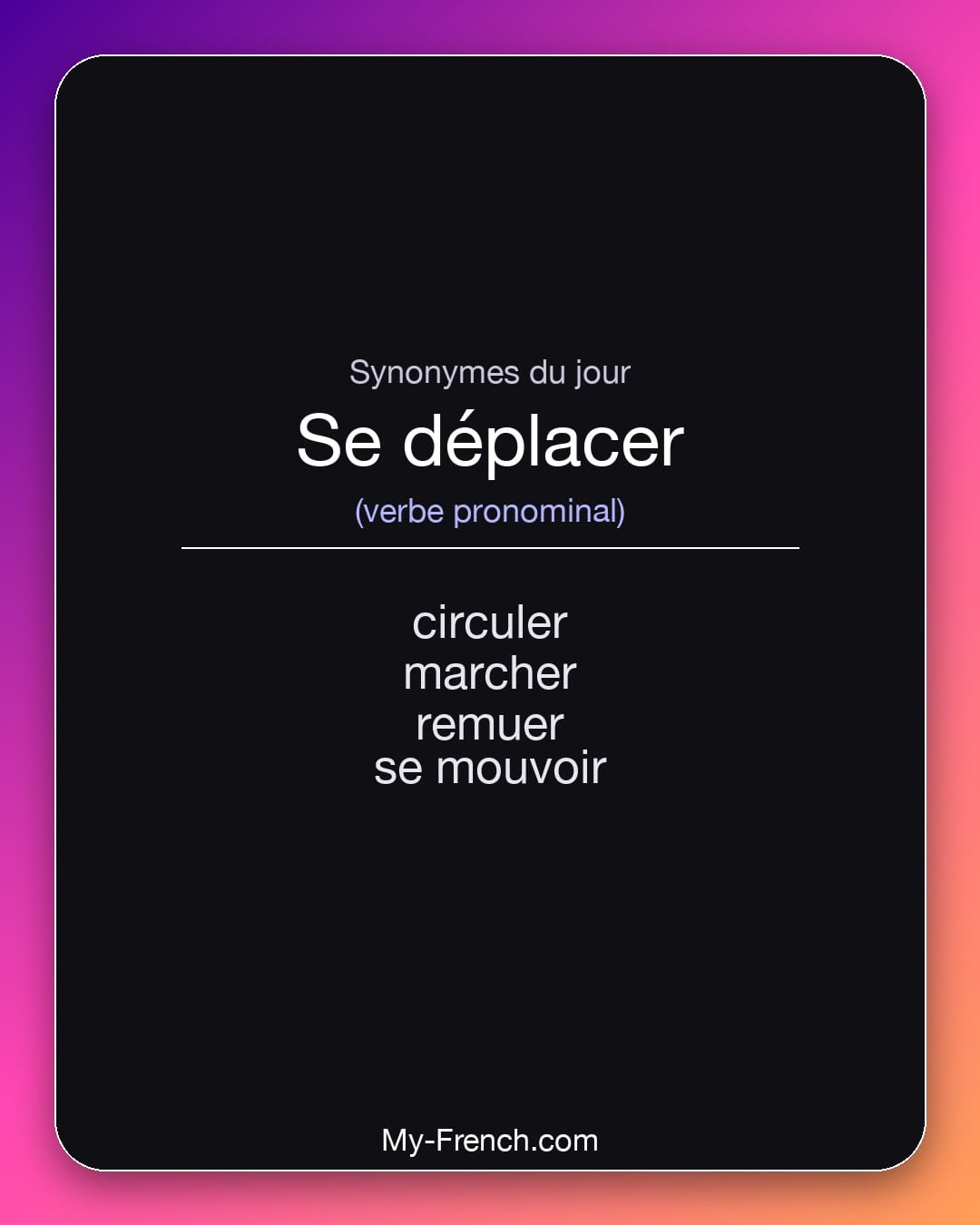 Synonymes de se déplacer : circuler, marcher, remuer, se mouvoir
