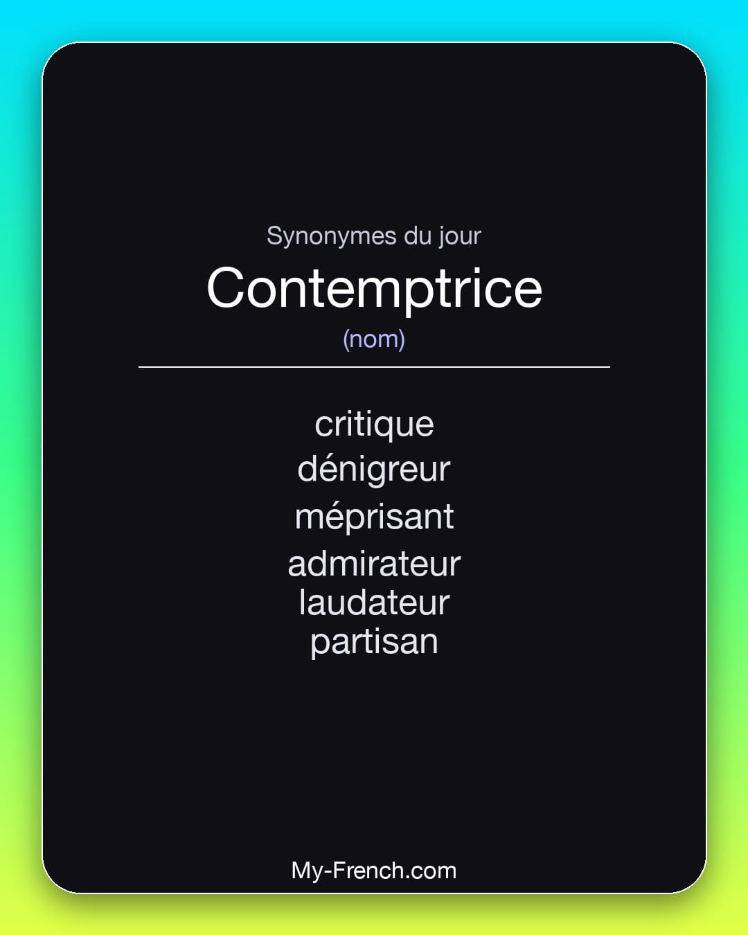 Synonymes de contemptrice : critique, dénigreur, méprisant, admirateur, laudateur, partisan