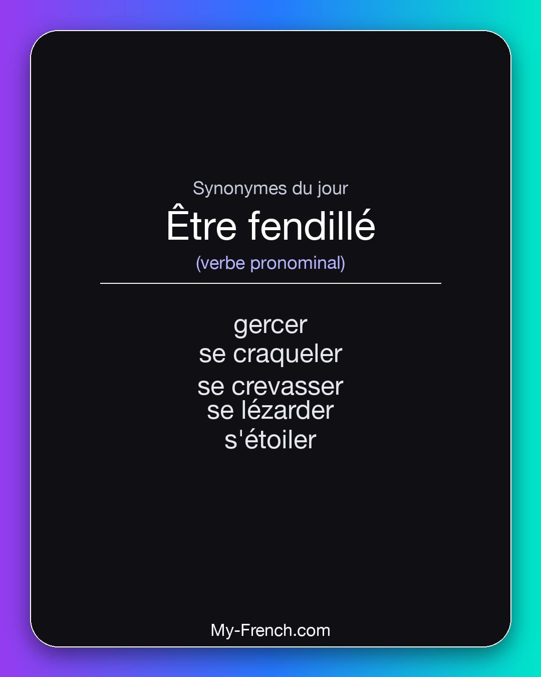 Synonymes de être fendillé : gercer, se craqueler, se crevasser, se lézarder, s'étoiler