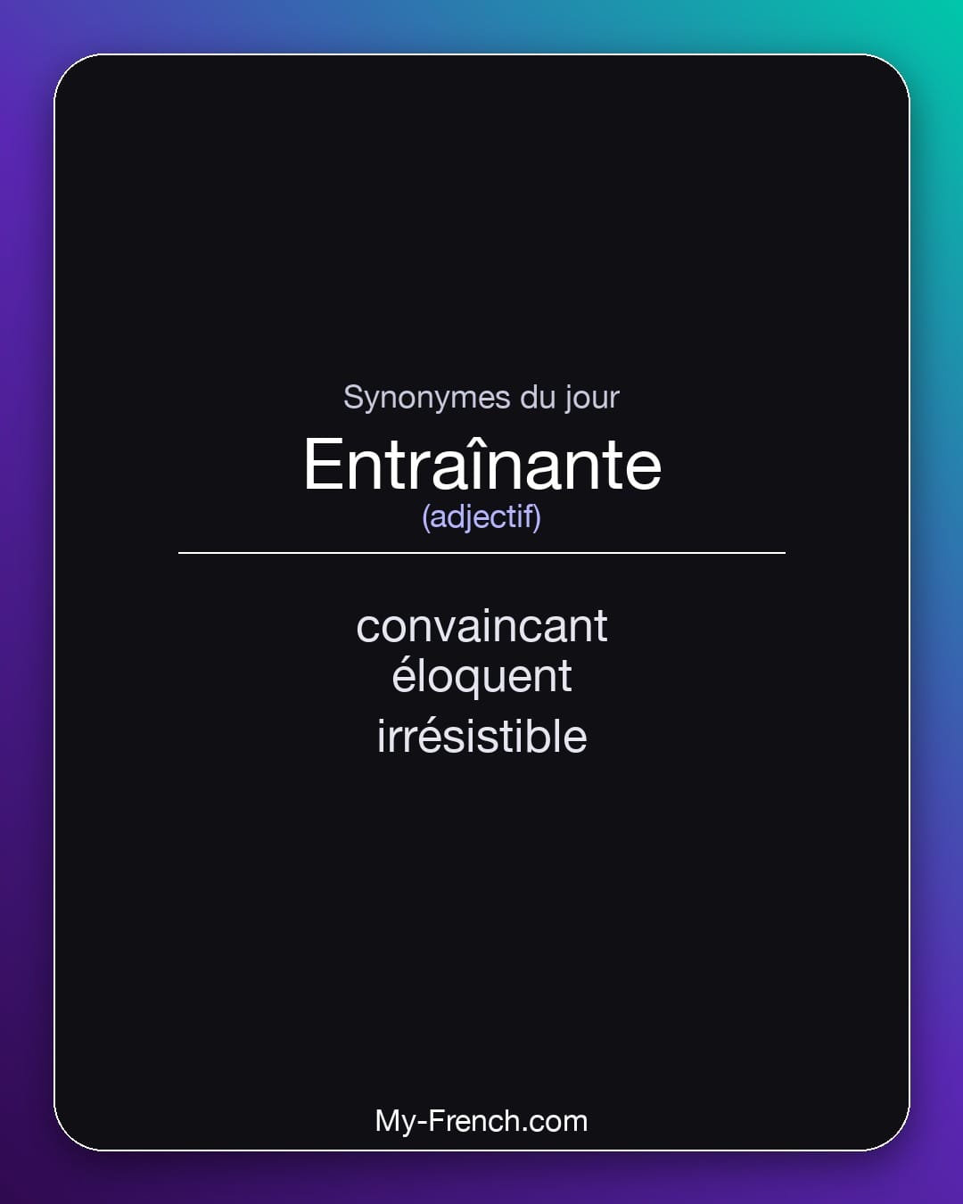 Synonymes de entraînante : convaincant, éloquent, irrésistible