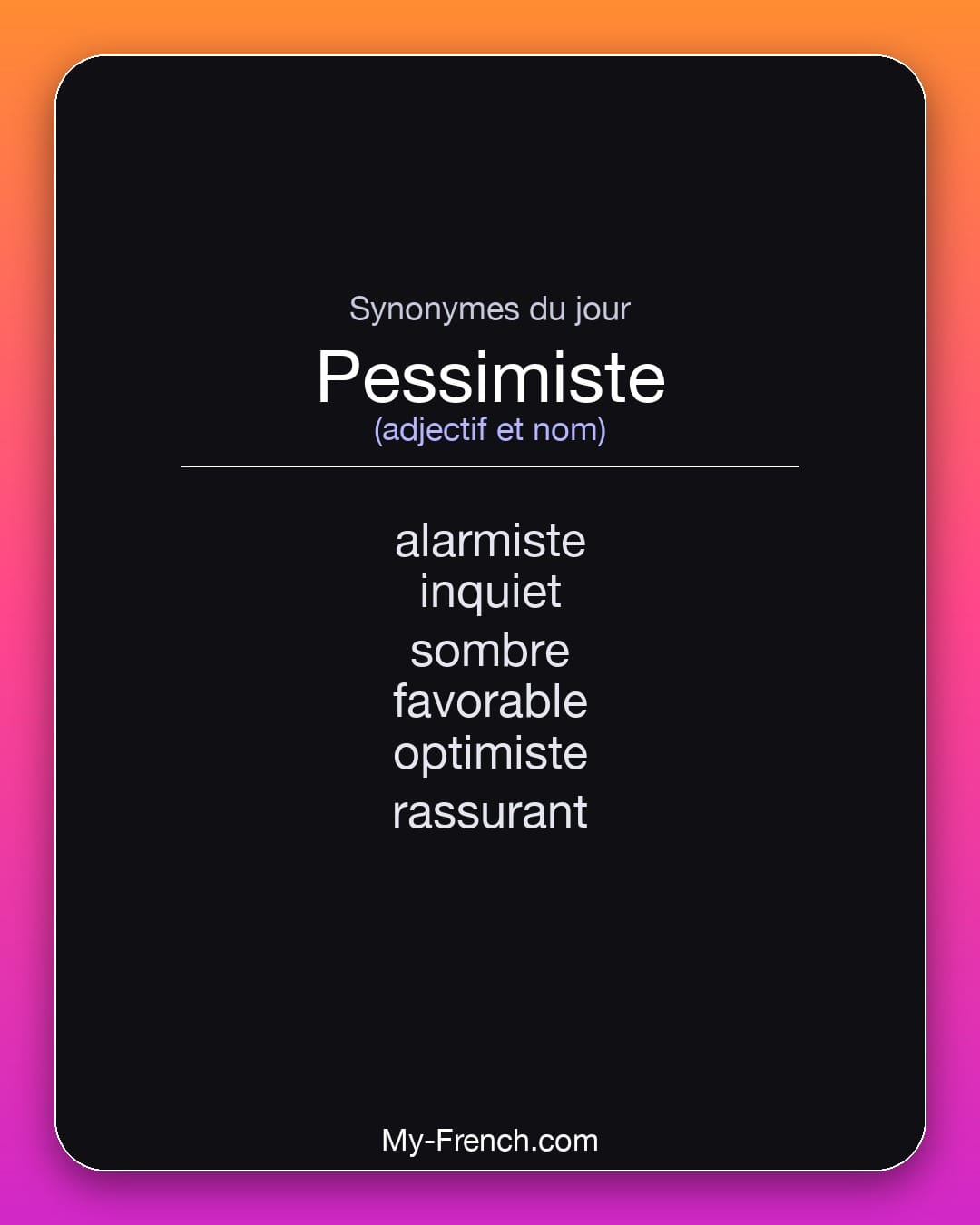 Synonymes de pessimiste : alarmiste, inquiet, sombre, favorable, optimiste, rassurant