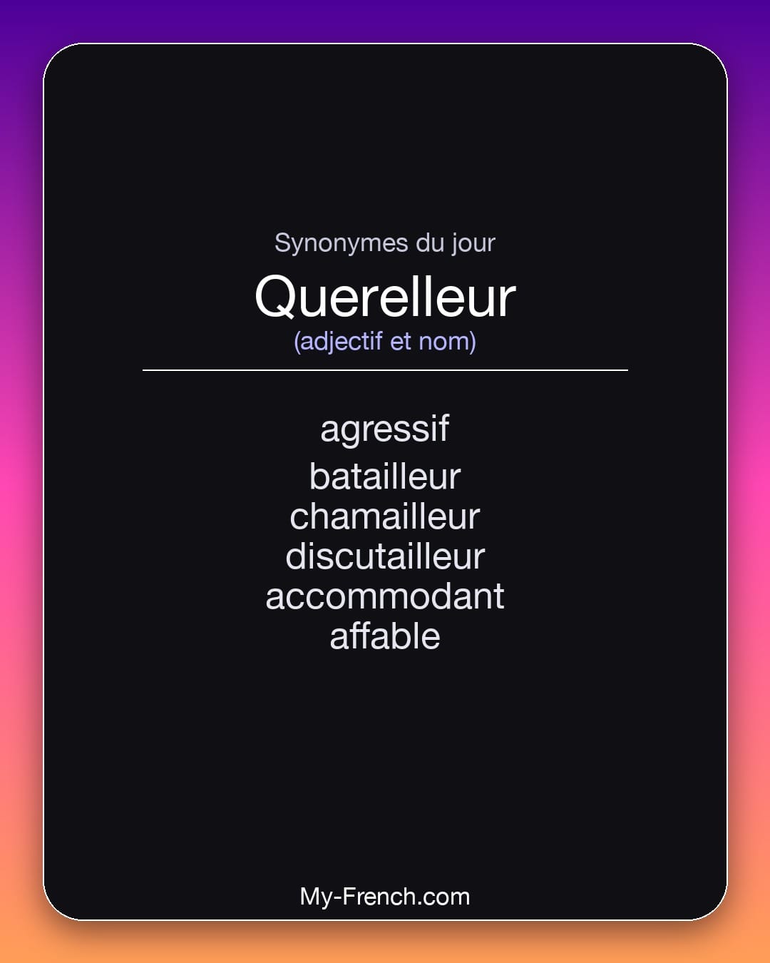 Synonymes de querelleur : agressif, batailleur, chamailleur, discutailleur, accommodant, affable