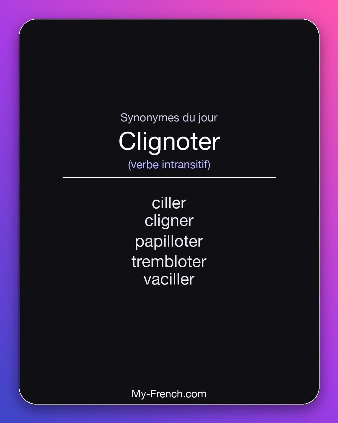 Synonymes de clignoter : ciller, cligner, papilloter, trembloter, vaciller