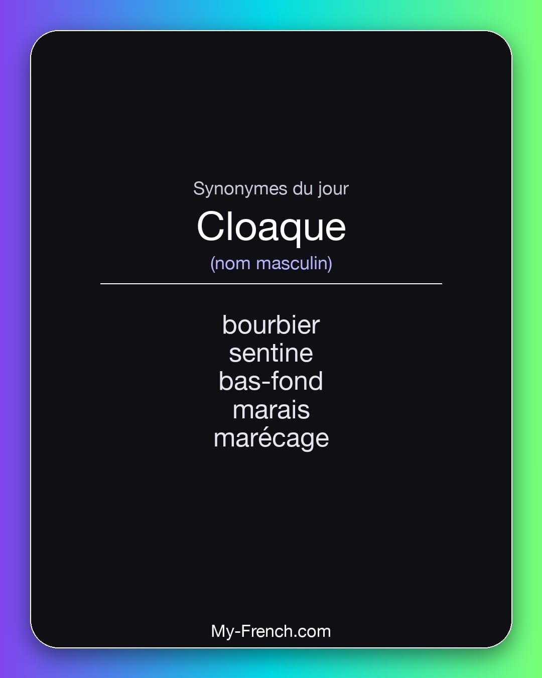 Synonymes de cloaque : bourbier, sentine, bas-fond, marais, marécage