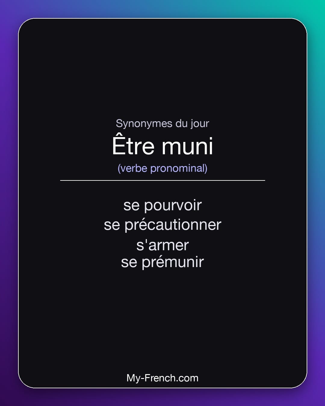 Synonymes de être muni : se pourvoir, se précautionner, s'armer, se prémunir