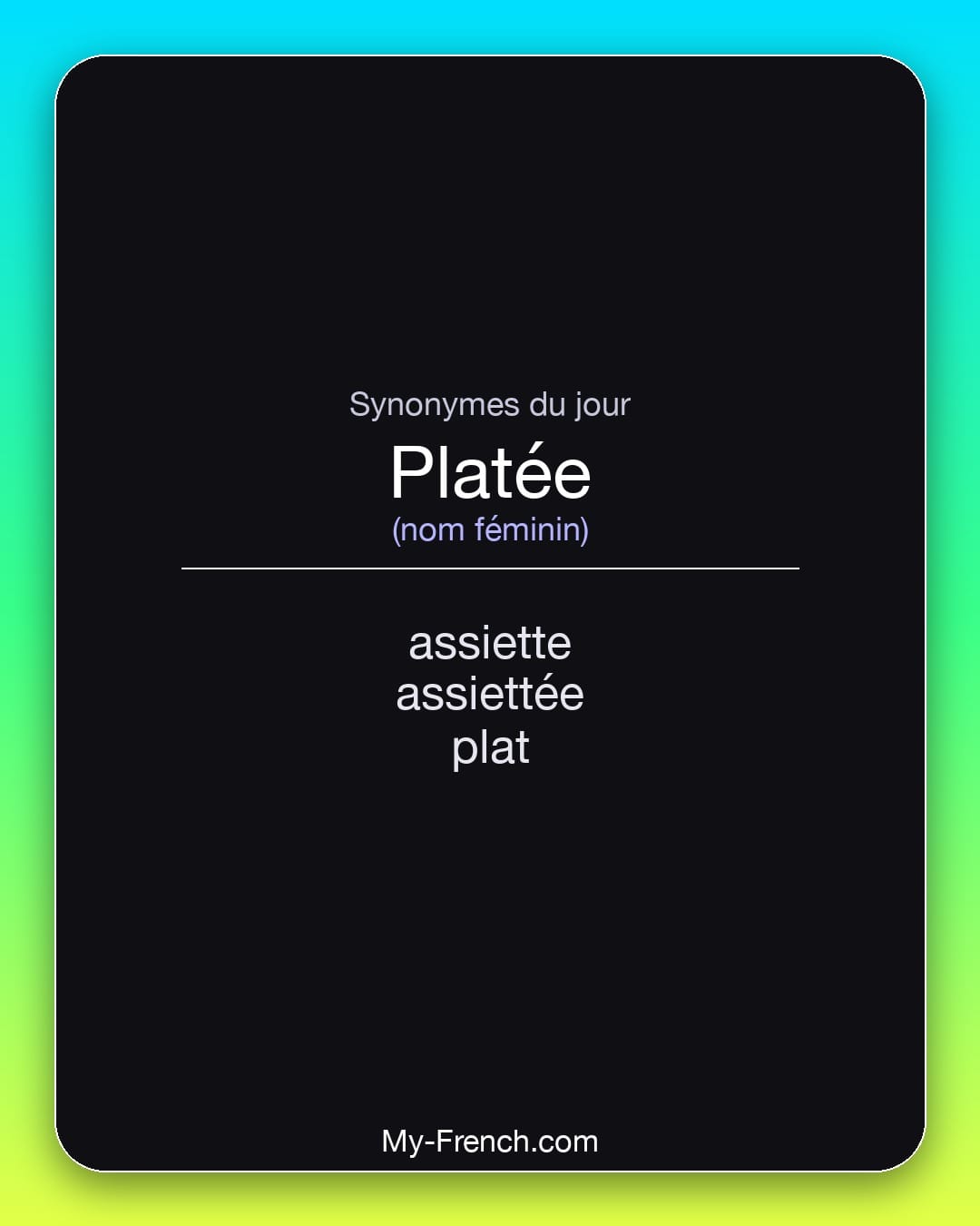 Synonymes de platée : assiette, assiettée, plat