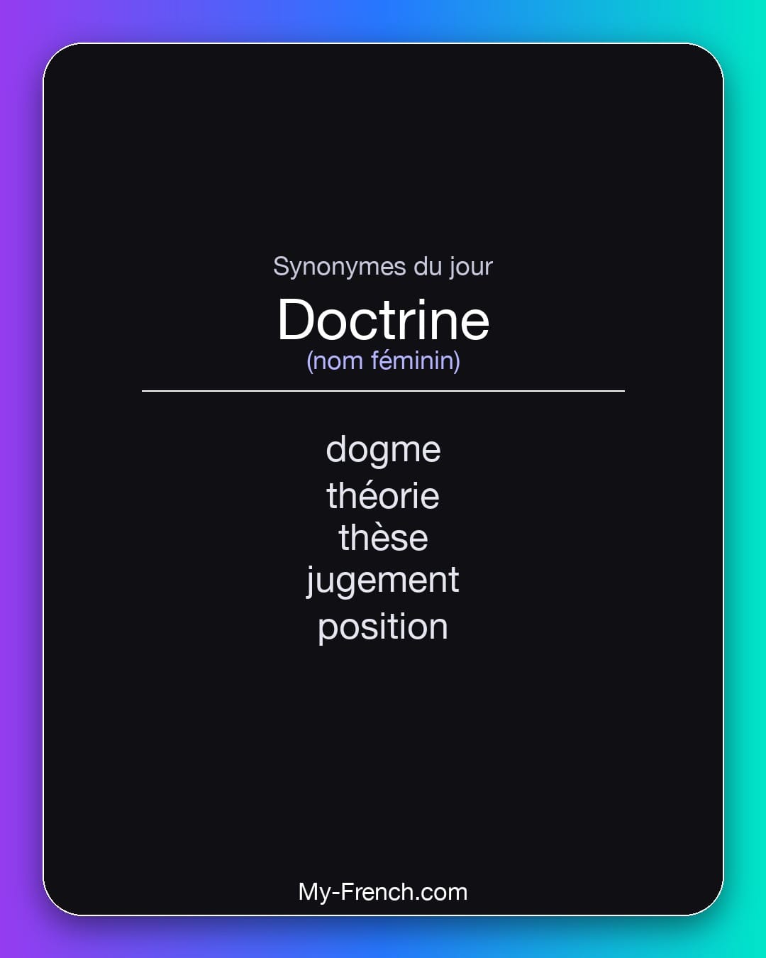 Synonymes de doctrine : dogme, théorie, thèse, jugement, position