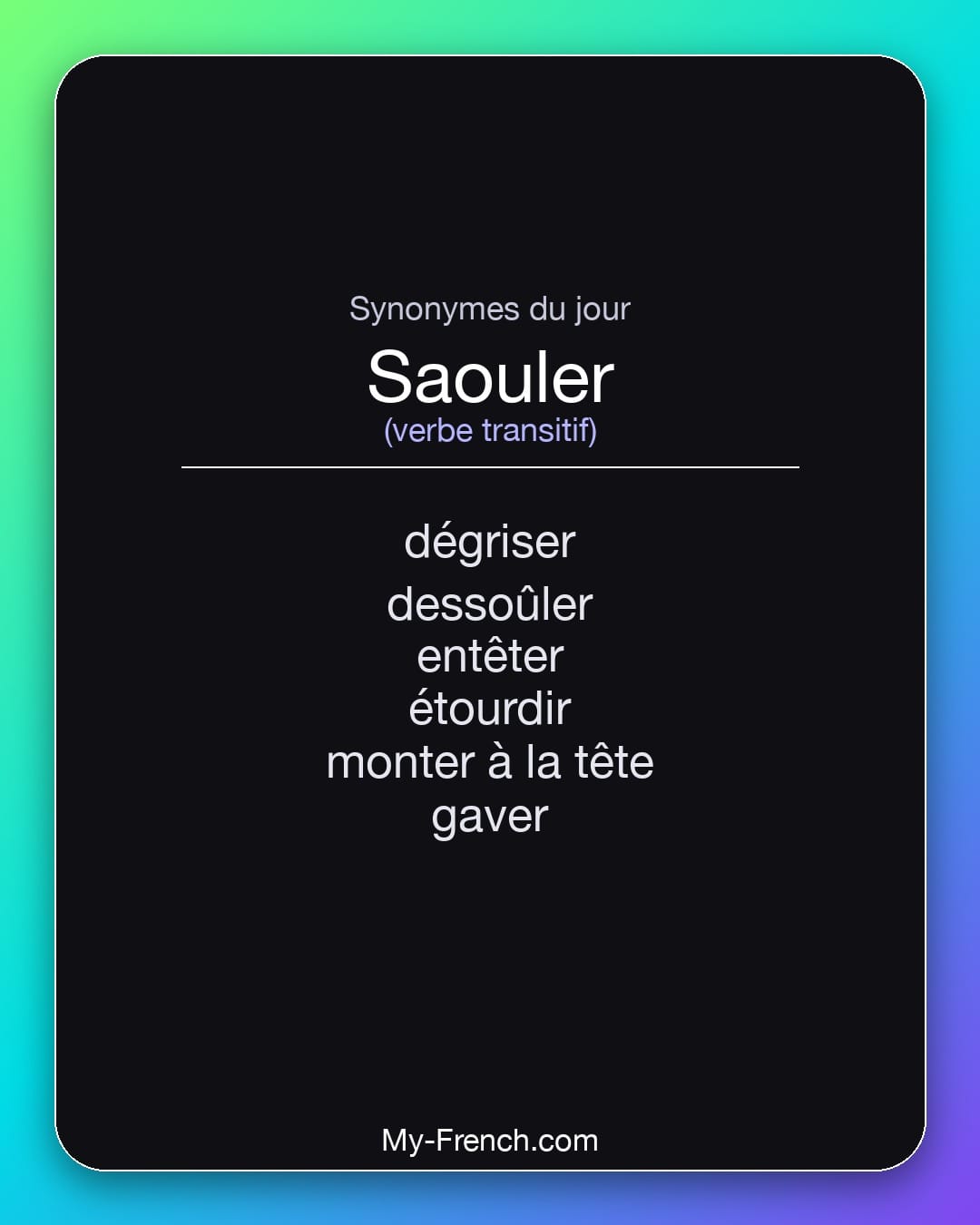 Synonymes de saouler : dégriser, dessoûler, entêter, étourdir, monter à la tête, gaver