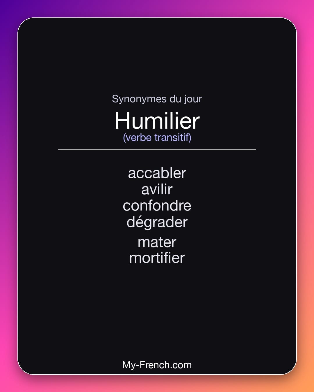 Synonymes de humilier : accabler, avilir, confondre, dégrader, mater, mortifier