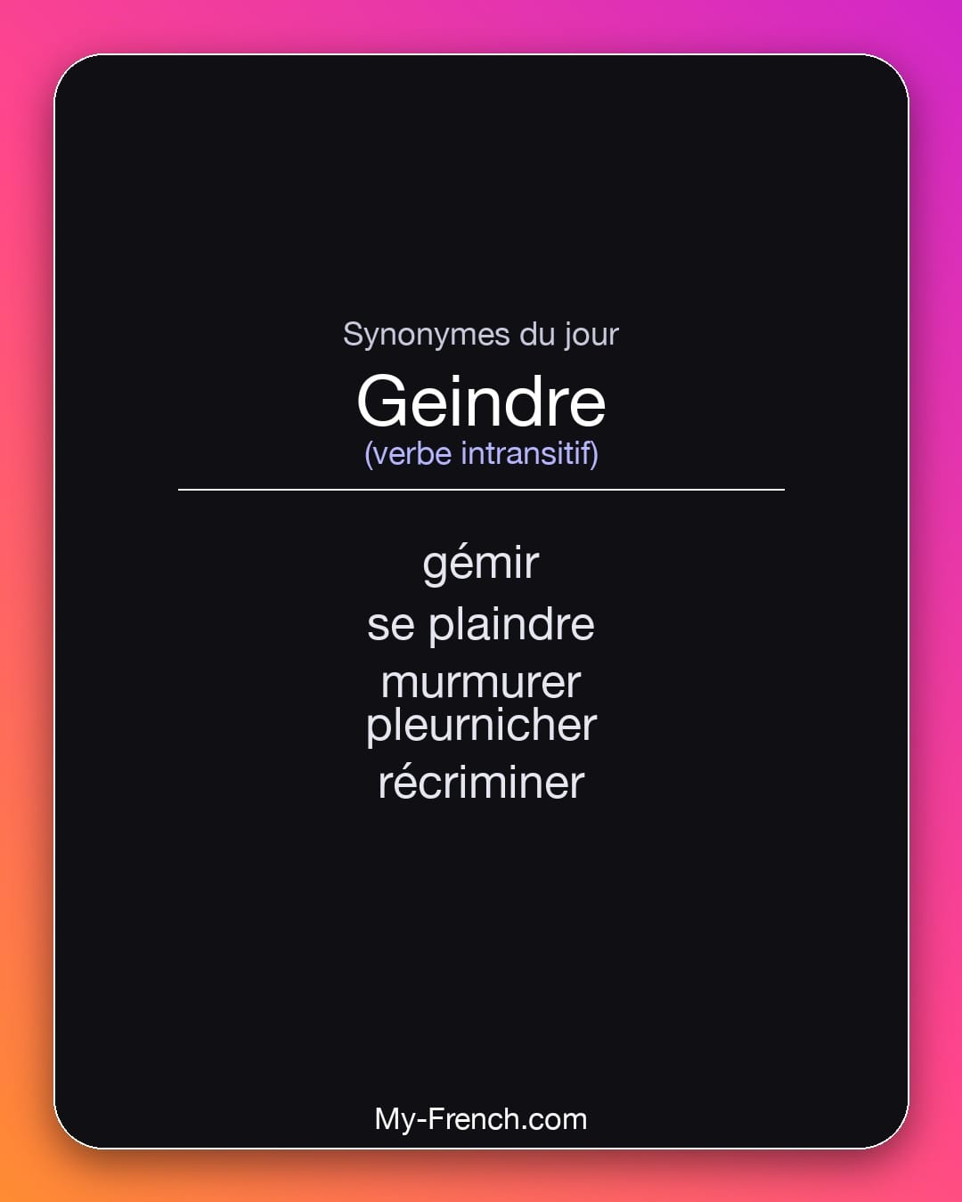 Synonymes de geindre : gémir, se plaindre, murmurer, pleurnicher, récriminer