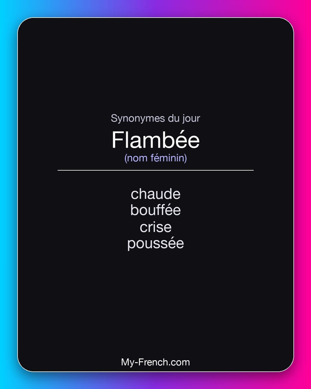 Synonymes de flambée : chaude, bouffée, crise, poussée
