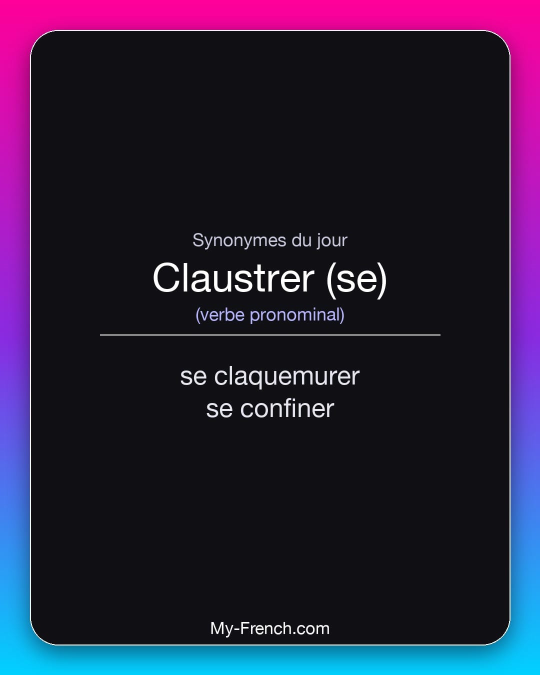 Synonymes de claustrer (se) : se claquemurer, se confiner