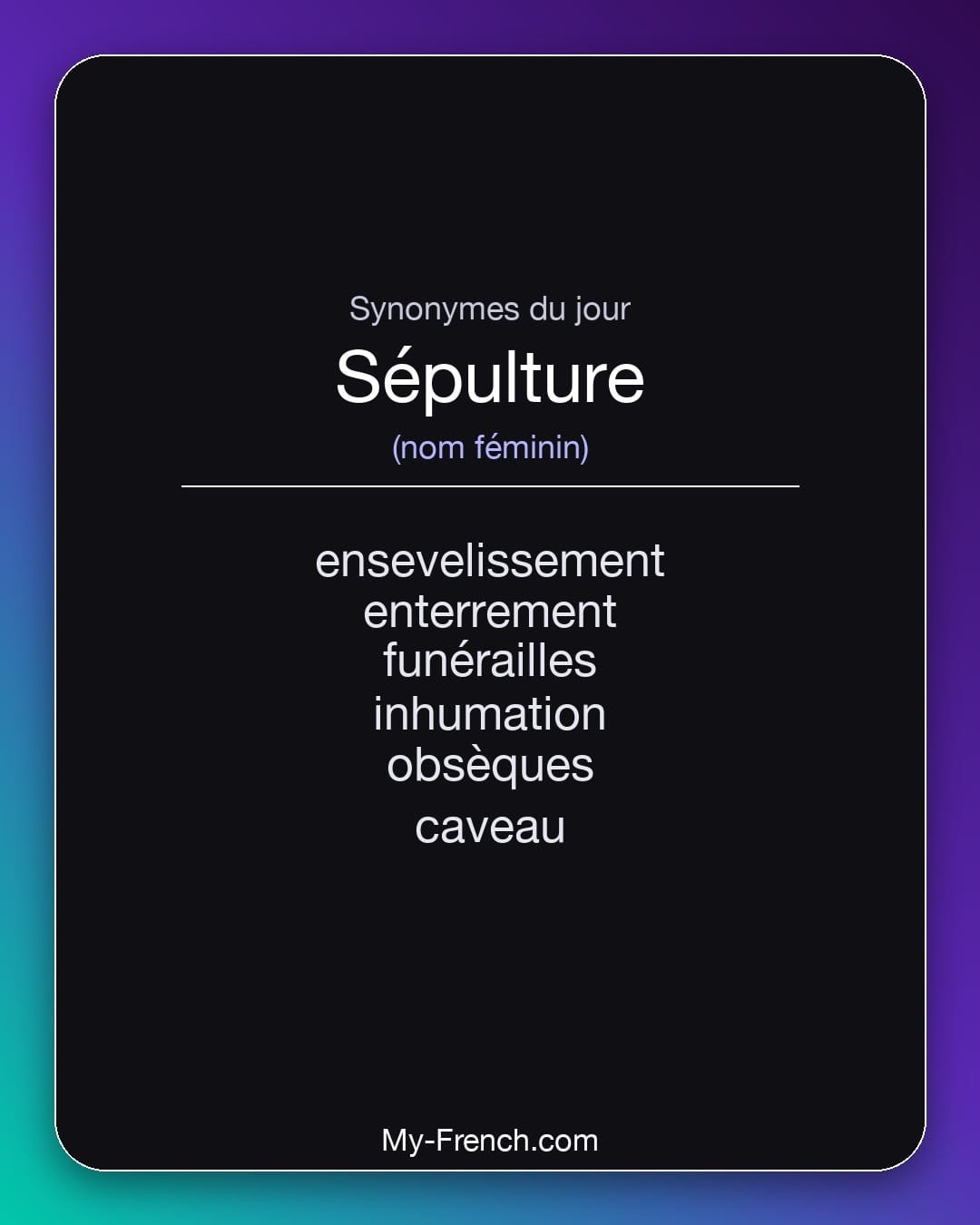 Synonymes de sépulture : ensevelissement, enterrement, funérailles, inhumation, obsèques, caveau