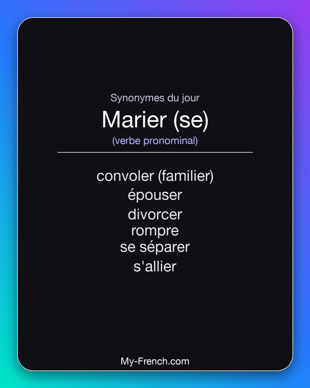 Synonymes de marier (se) : convoler (familier), épouser, divorcer, rompre, se séparer, s'allier