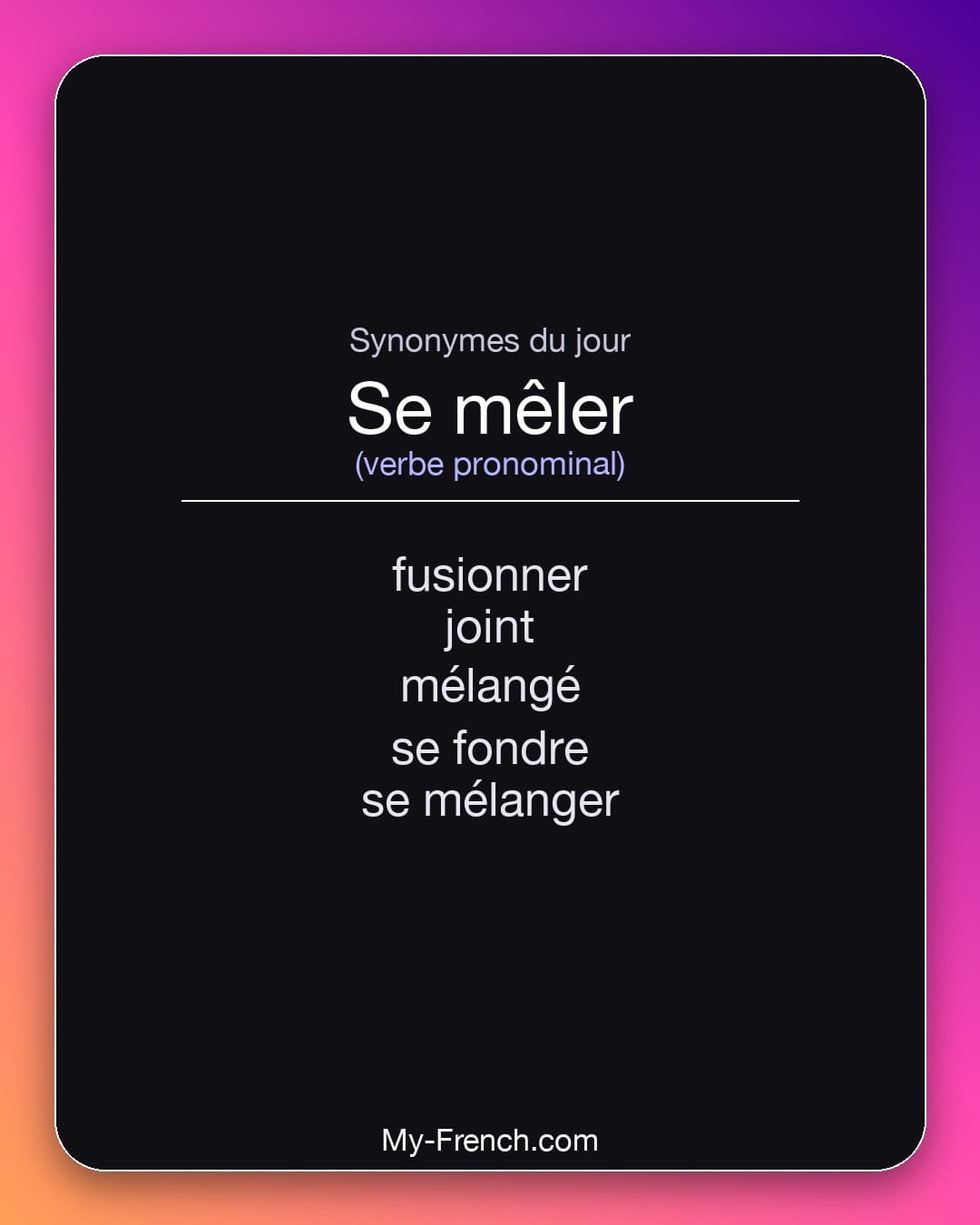 Synonymes de se mêler : fusionner, joint, mélangé, se fondre, se mélanger