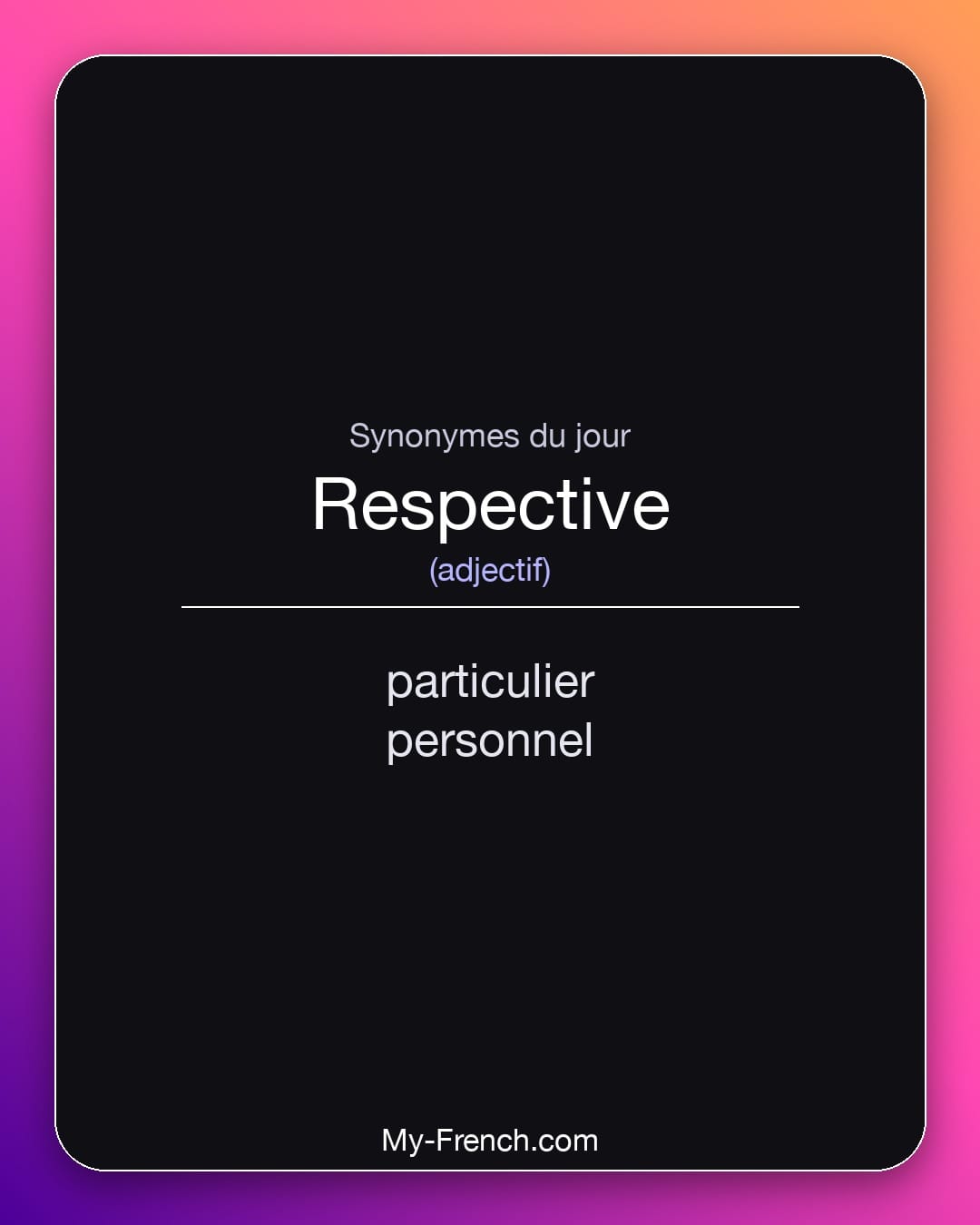 Synonymes de respective : particulier, personnel