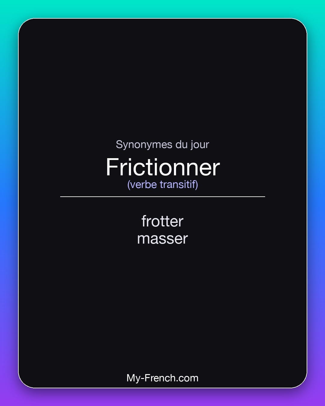 Synonymes de frictionner : frotter, masser