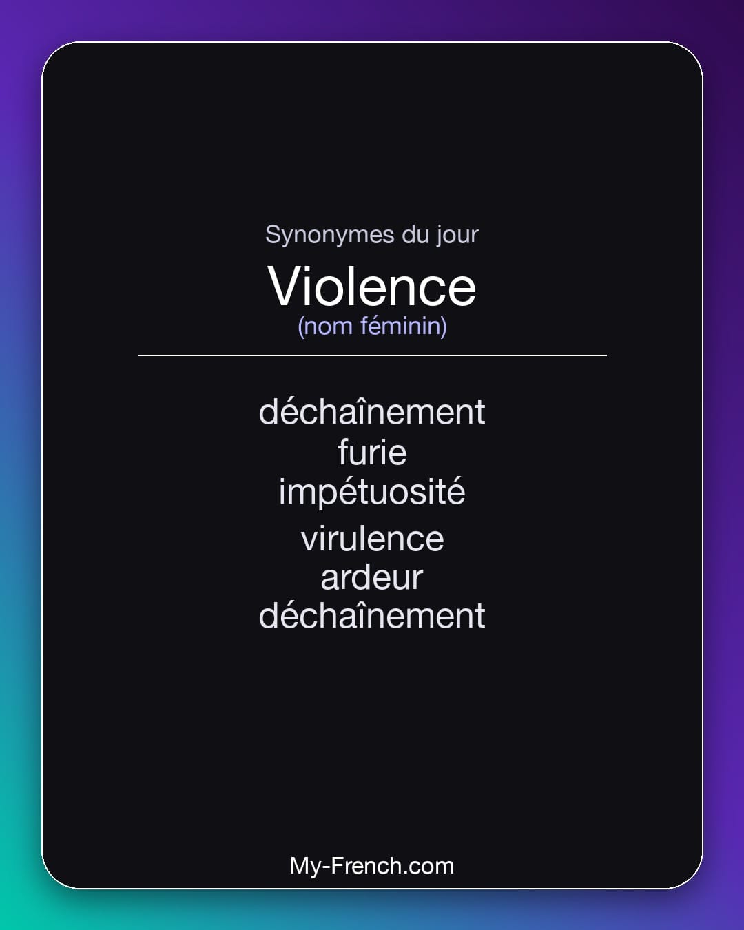 Synonymes de violence : déchaînement, furie, impétuosité, virulence, ardeur, déchaînement