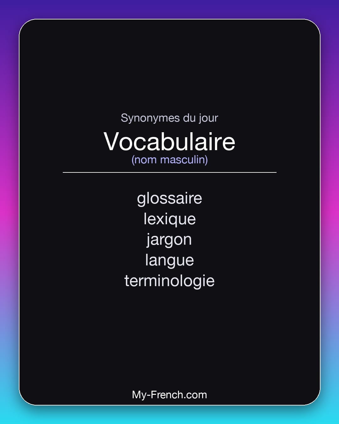 Synonymes de vocabulaire : glossaire, lexique, jargon, langue, terminologie