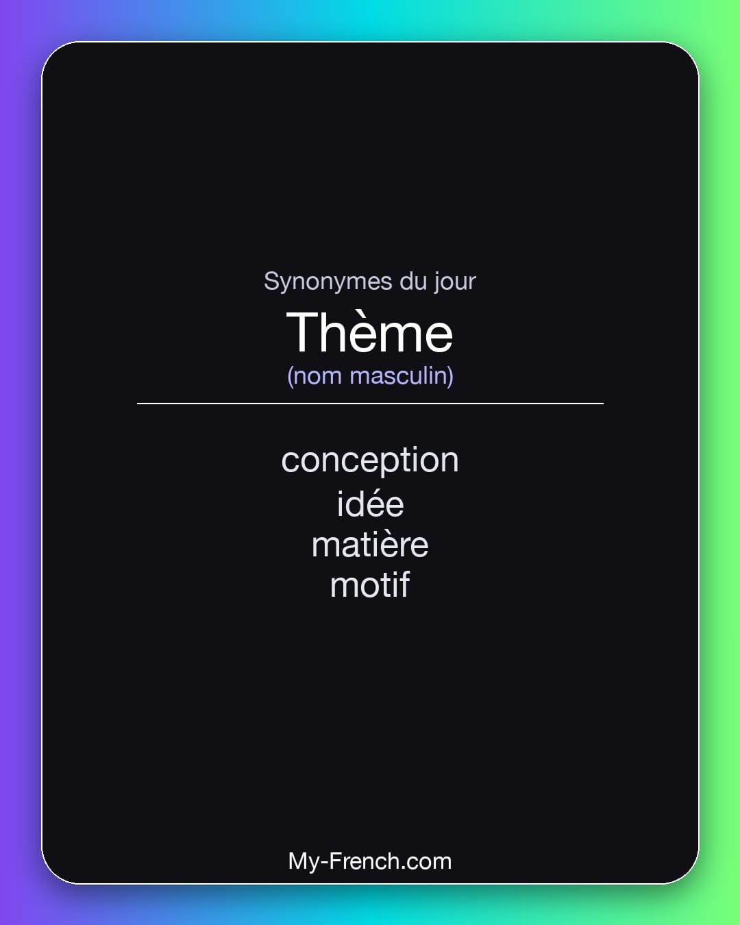 Synonymes de thème : conception, idée, matière, motif
