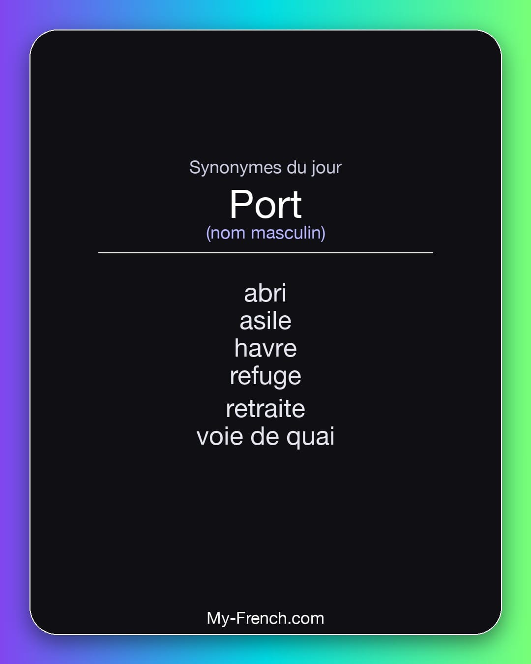 Synonymes de port : abri, asile, havre, refuge, retraite, voie de quai