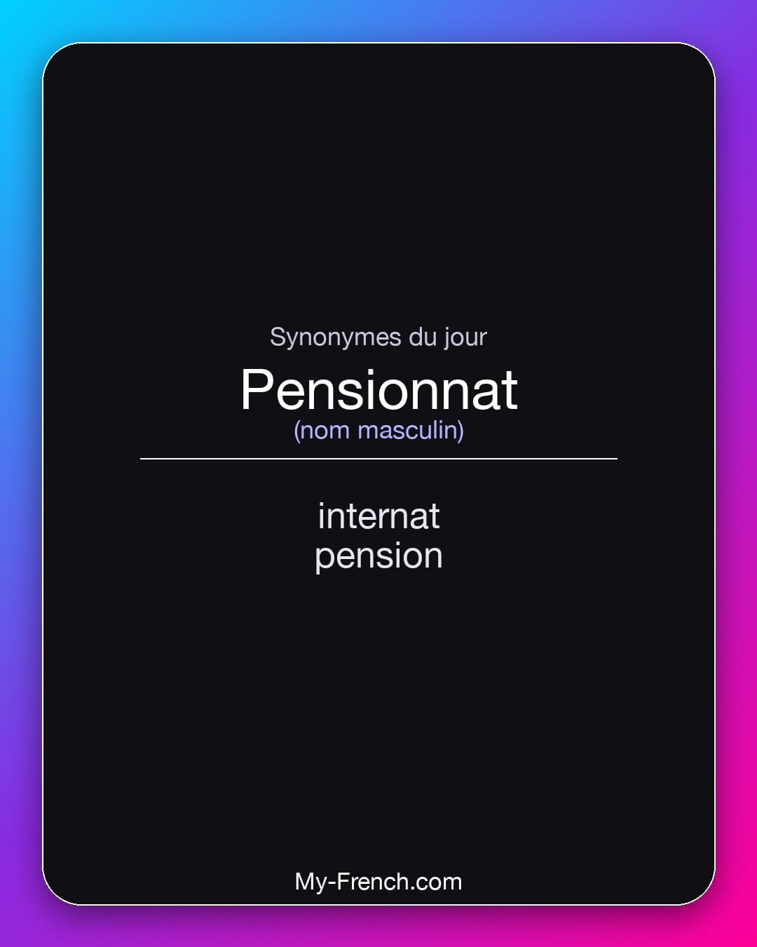 Synonymes de pensionnat : internat, pension