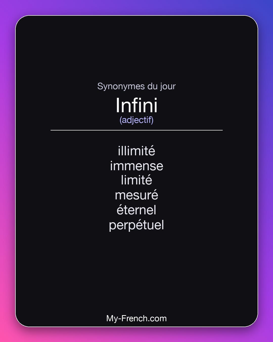 Synonymes de infini : illimité, immense, limité, mesuré, éternel, perpétuel