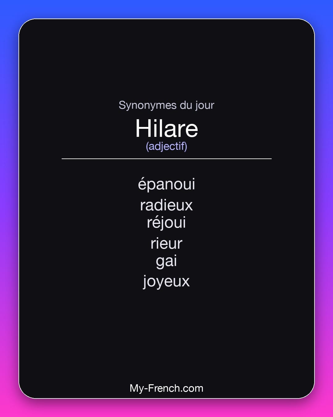 Synonymes de hilare : épanoui, radieux, réjoui, rieur, gai, joyeux