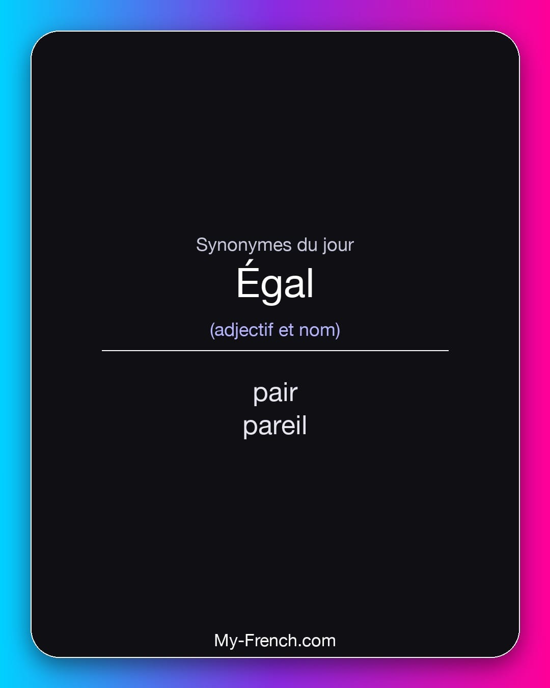 Synonymes de égal : pair, pareil