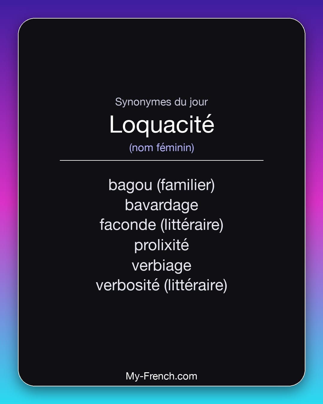 Synonymes de loquacité : bagou (familier), bavardage, faconde (littéraire), prolixité, verbiage, verbosité (littéraire)