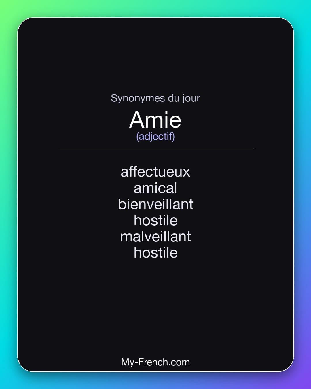 Synonymes de amie : affectueux, amical, bienveillant, hostile, malveillant, hostile