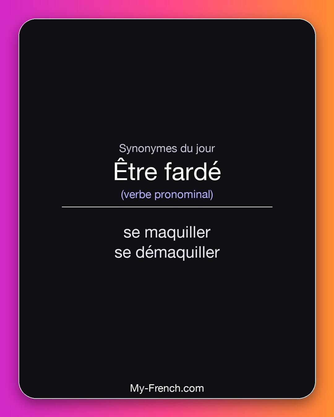 Synonymes de être fardé : se maquiller, se démaquiller